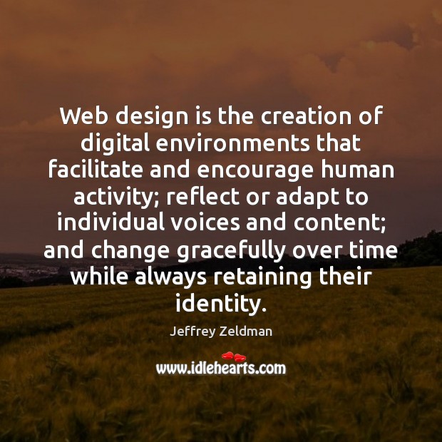 Web design is the creation of digital environments that facilitate and encourage Jeffrey Zeldman Picture Quote