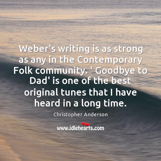 Weber’s writing is as strong as any in the Contemporary Folk community. Christopher Anderson Picture Quote