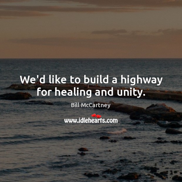 We’d like to build a highway for healing and unity. Image