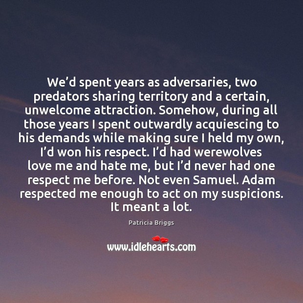We’d spent years as adversaries, two predators sharing territory and a Patricia Briggs Picture Quote