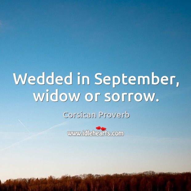 Wedded in september, widow or sorrow. Corsican Proverbs Image