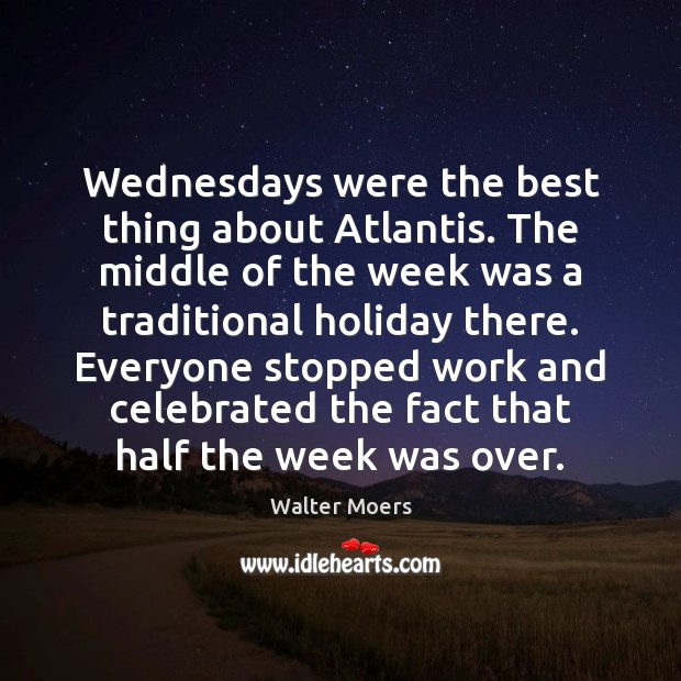 Wednesdays were the best thing about Atlantis. The middle of the week Holiday Quotes Image
