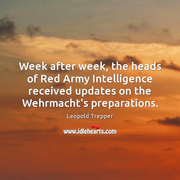 Week after week, the heads of Red Army Intelligence received updates on 