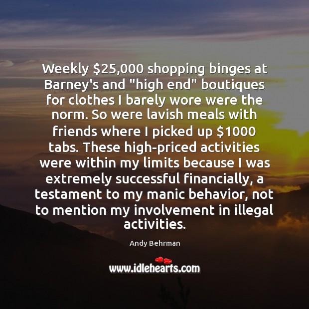 Weekly $25,000 shopping binges at Barney’s and “high end” boutiques for clothes I Image