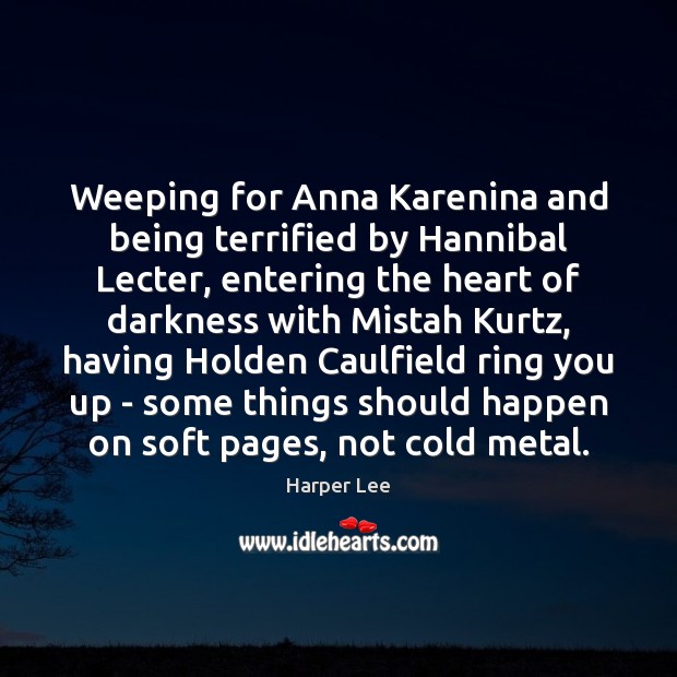 Weeping for Anna Karenina and being terrified by Hannibal Lecter, entering the Harper Lee Picture Quote
