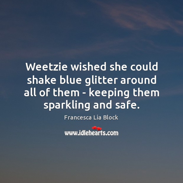 Weetzie wished she could shake blue glitter around all of them – Francesca Lia Block Picture Quote