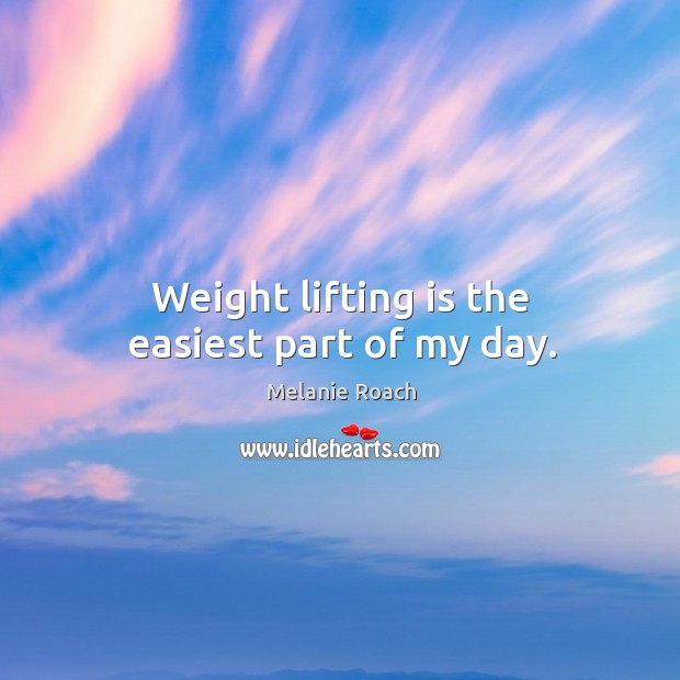 Weight lifting is the easiest part of my day. Image
