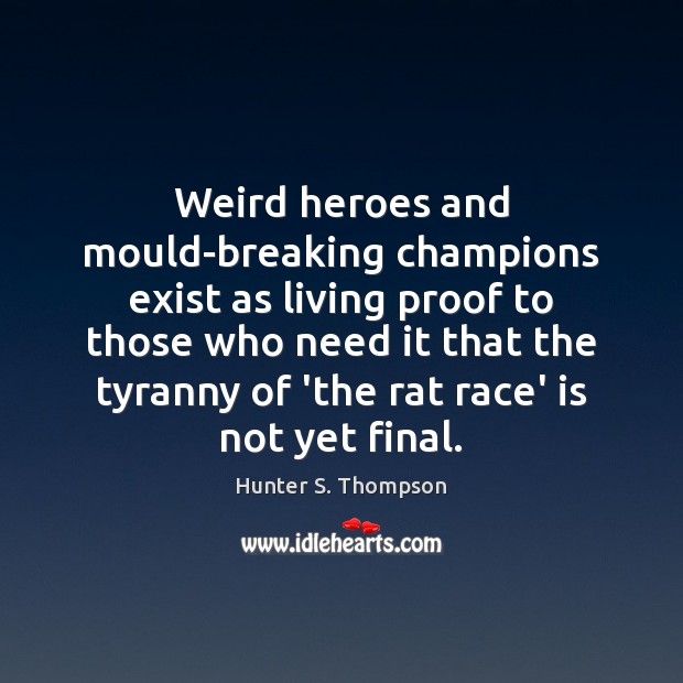 Weird heroes and mould-breaking champions exist as living proof to those who Image