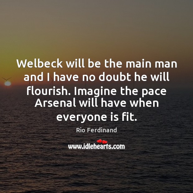 Welbeck will be the main man and I have no doubt he Image
