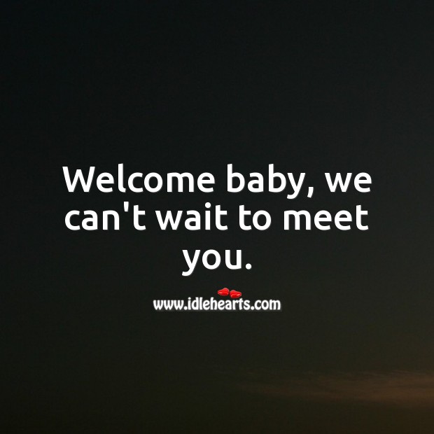 Welcome baby, we can’t wait to meet you. New Baby Wishes Image