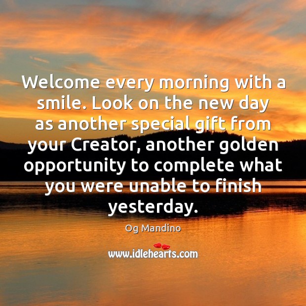 Welcome every morning with a smile. Look on the new day as Og Mandino Picture Quote