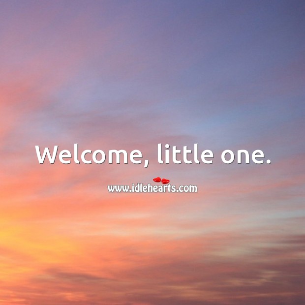 Welcome, little one. Image