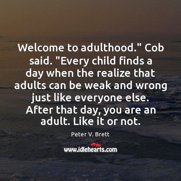 Welcome to adulthood.” Cob said. “Every child finds a day when the Realize Quotes Image