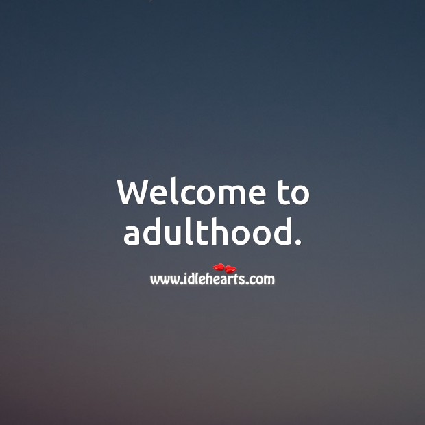 Welcome to adulthood. 18th Birthday Messages Image