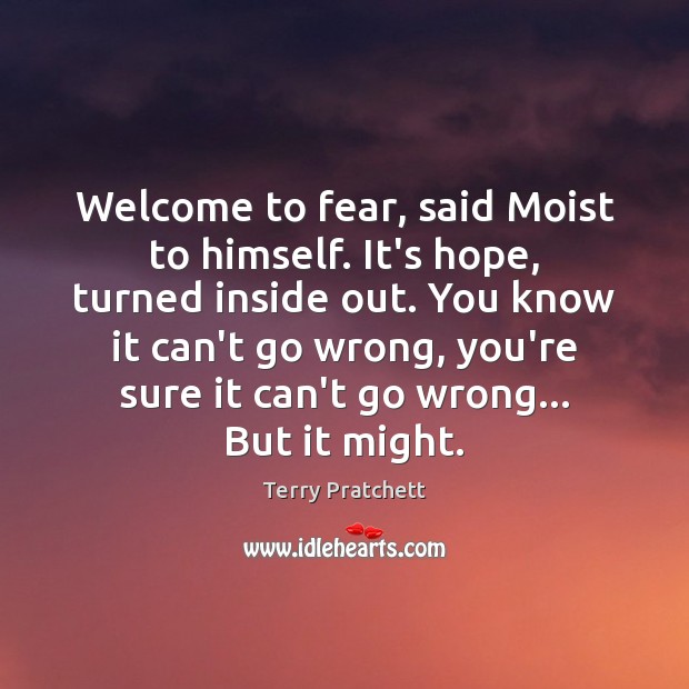 Welcome to fear, said Moist to himself. It’s hope, turned inside out. Image