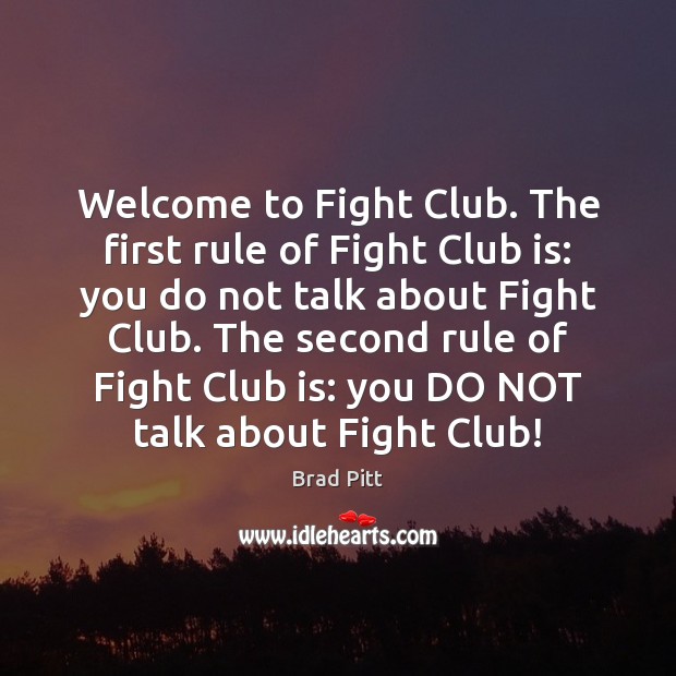 Welcome to Fight Club. The first rule of Fight Club is: you Brad Pitt Picture Quote