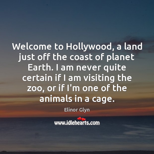 Welcome to Hollywood, a land just off the coast of planet Earth. Elinor Glyn Picture Quote
