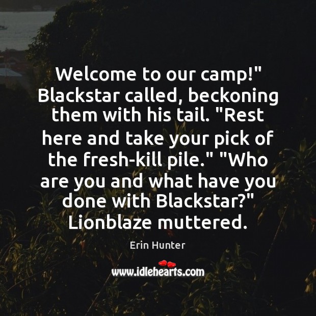 Welcome to our camp!” Blackstar called, beckoning them with his tail. “Rest Erin Hunter Picture Quote