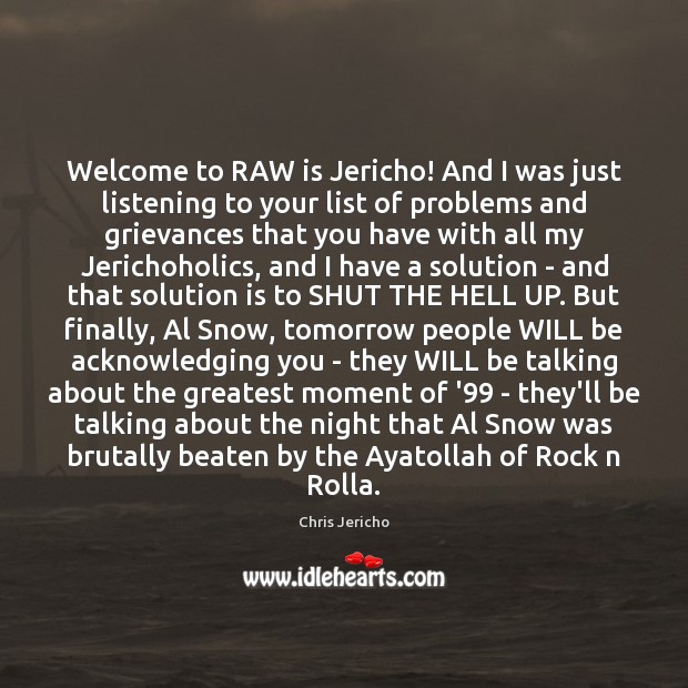 Welcome to RAW is Jericho! And I was just listening to your Solution Quotes Image