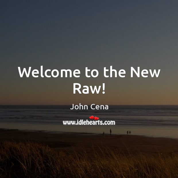 Welcome to the New Raw! John Cena Picture Quote