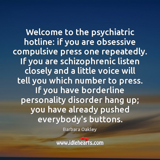 Welcome to the psychiatric hotline: if you are obsessive compulsive press one Barbara Oakley Picture Quote