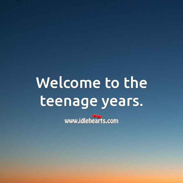Welcome to the teenage years. Image