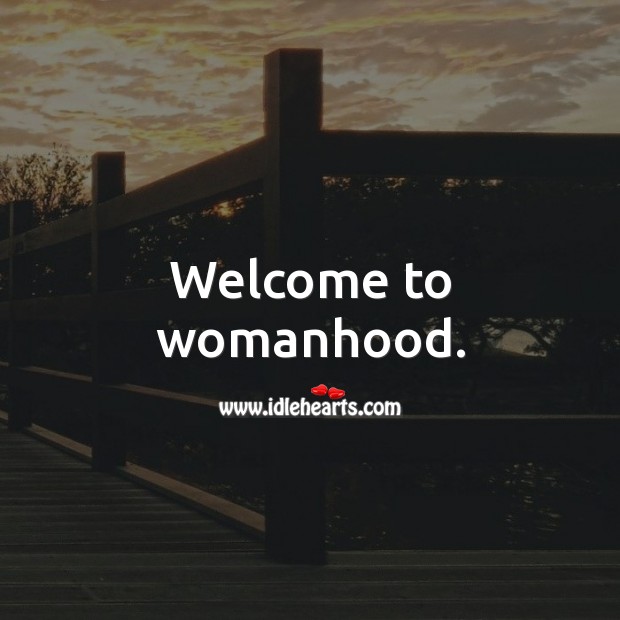 Welcome to womanhood. Image