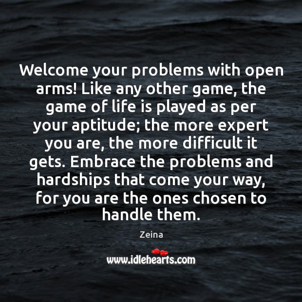 Welcome your problems with open arms! Like any other game, the game Zeina Picture Quote