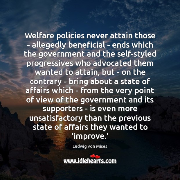 Welfare policies never attain those – allegedly beneficial – ends which the Image