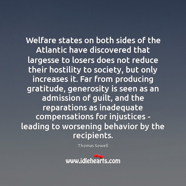 Welfare states on both sides of the Atlantic have discovered that largesse Thomas Sowell Picture Quote