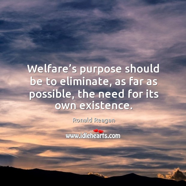 Welfare’s purpose should be to eliminate, as far as possible, the need for its own existence. Image