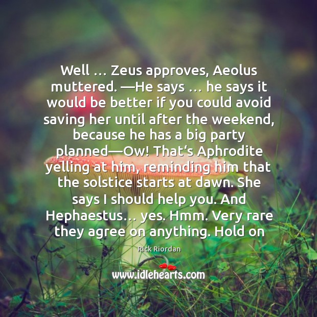 Well … Zeus approves, Aeolus muttered. ―He says … he says it would be Image