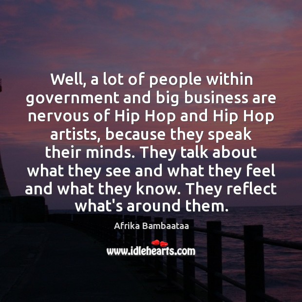 Well, a lot of people within government and big business are nervous Afrika Bambaataa Picture Quote
