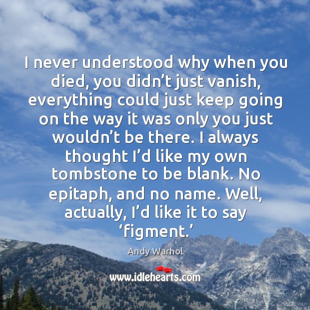 Well, actually, I’d like it to say ‘figment.’ Andy Warhol Picture Quote