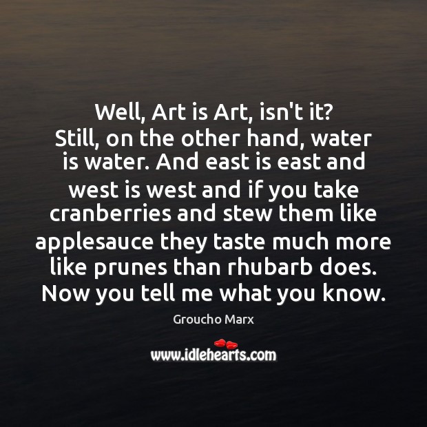 Well, Art is Art, isn’t it? Still, on the other hand, water 