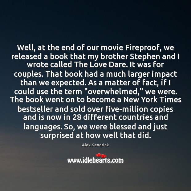 Well, at the end of our movie Fireproof, we released a book Image