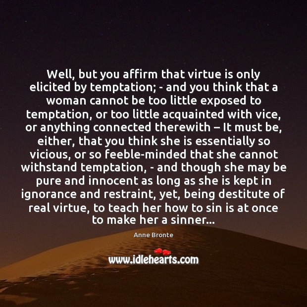 Well, but you affirm that virtue is only elicited by temptation; – Image