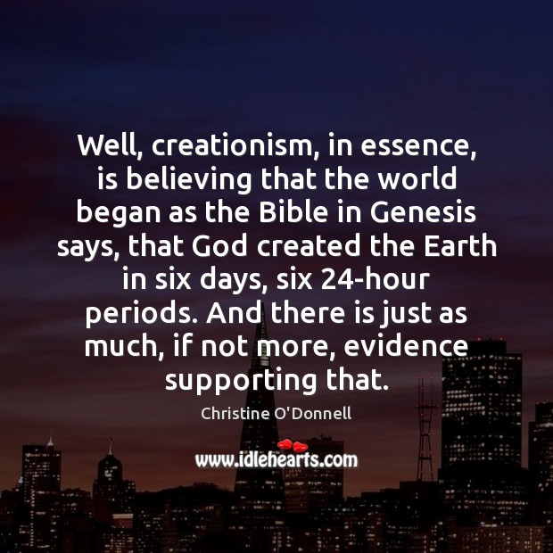 Well, creationism, in essence, is believing that the world began as the Christine O’Donnell Picture Quote
