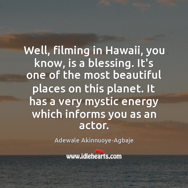 Well, filming in Hawaii, you know, is a blessing. It’s one of Image