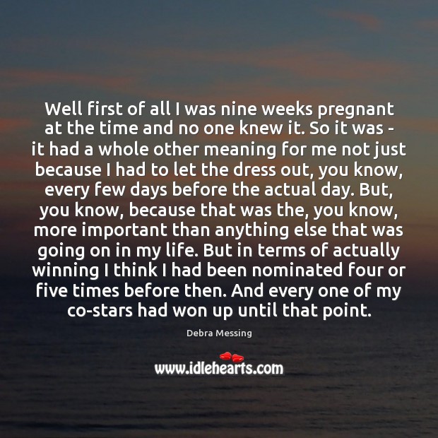 Well first of all I was nine weeks pregnant at the time Debra Messing Picture Quote