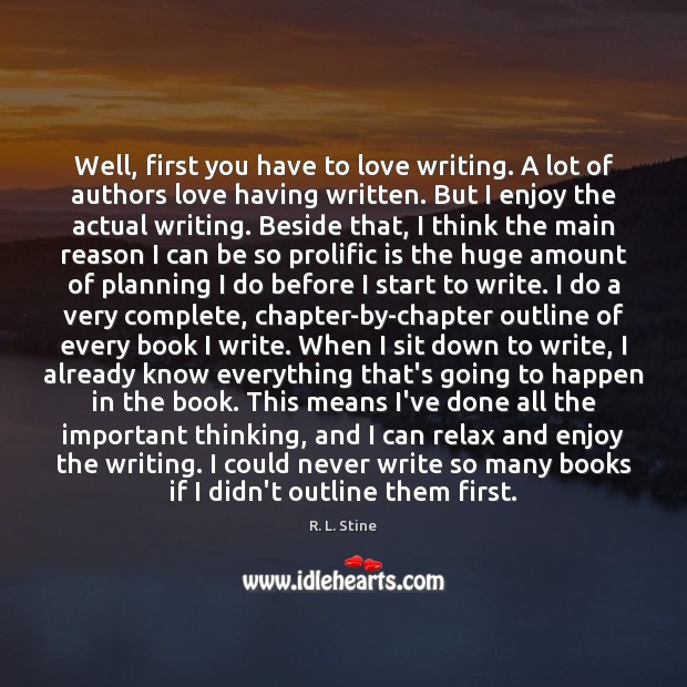 Well, first you have to love writing. A lot of authors love Image