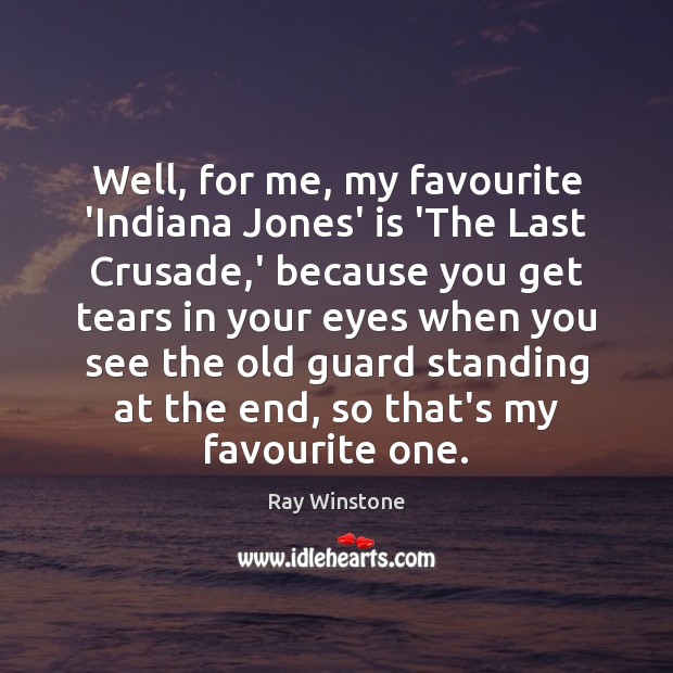 Well, for me, my favourite ‘Indiana Jones’ is ‘The Last Crusade,’ Ray Winstone Picture Quote