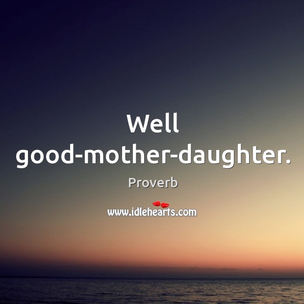 Well good-mother-daughter. Image