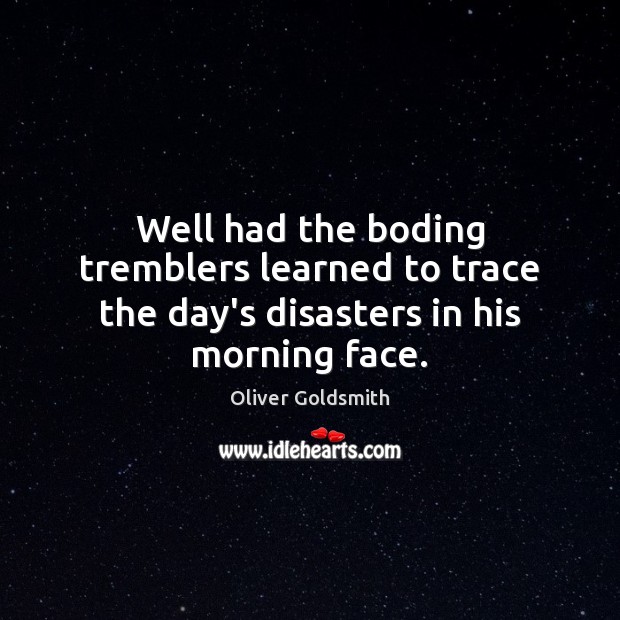 Well had the boding tremblers learned to trace the day’s disasters in his morning face. Image