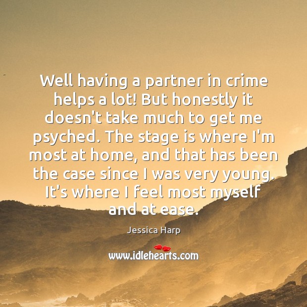 Well having a partner in crime helps a lot! But honestly it Jessica Harp Picture Quote