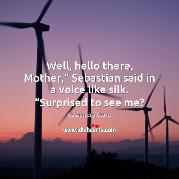 Well, hello there, Mother,” Sebastian said in a voice like silk. “Surprised to see me? Image