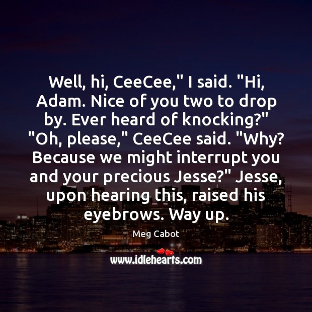 Well, hi, CeeCee,” I said. “Hi, Adam. Nice of you two to Meg Cabot Picture Quote