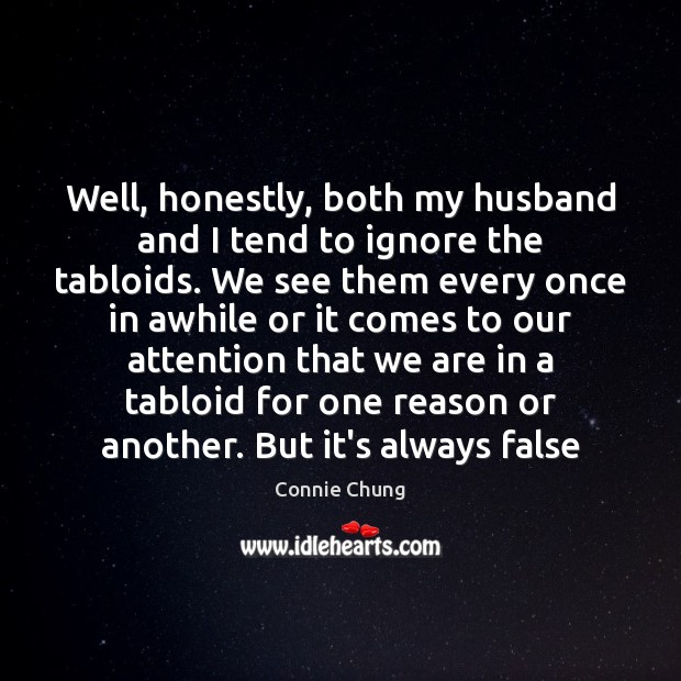 Well, honestly, both my husband and I tend to ignore the tabloids. Connie Chung Picture Quote