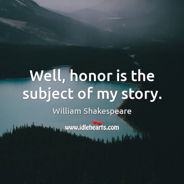 Well, honor is the subject of my story. Image