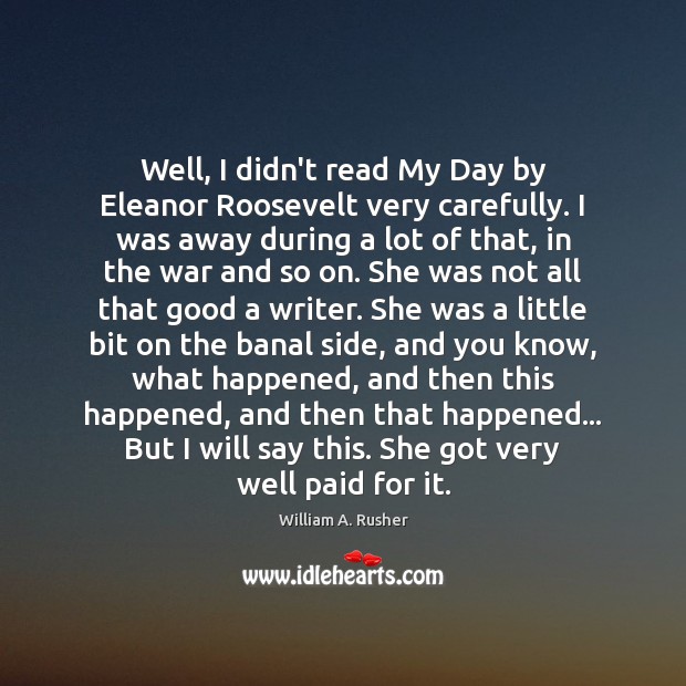 Well, I didn’t read My Day by Eleanor Roosevelt very carefully. I 